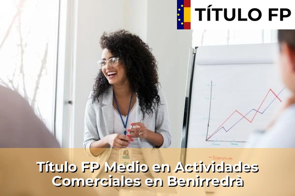 Título FP Medio en Actividades Comerciales en Almazora 113 Título FP Medio en Actividades Comerciales en Benirredrà