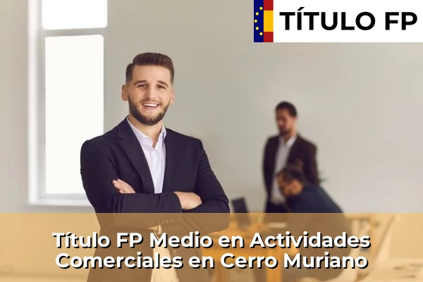 Título FP Medio en Actividades Comerciales en San José de la Rinconada 136 Título FP Medio en Actividades Comerciales en Cerro Muriano