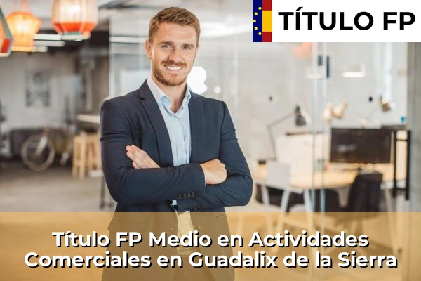 Título FP Medio en Actividades Comerciales en Becerril de la Sierra 85 Título FP Medio en Actividades Comerciales en Guadalix de la Sierra