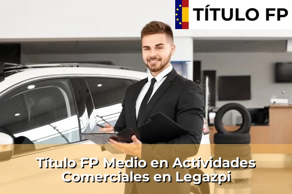 Título FP Medio en Actividades Comerciales en Elotxelerri 111 Título FP Medio en Actividades Comerciales en Legazpi