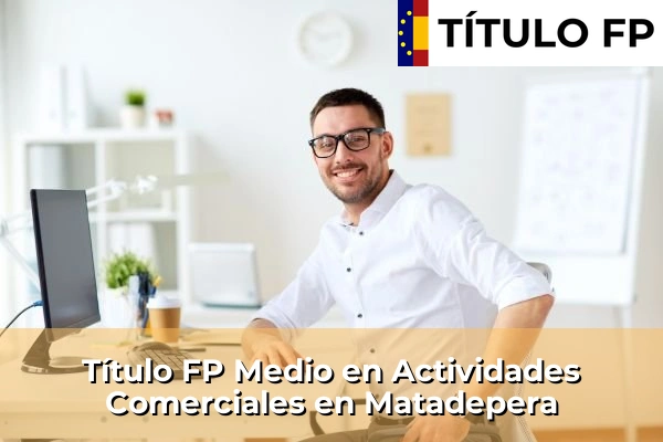 Título FP Medio en Actividades Comerciales en Els Hostalets de Pierola 145 Título FP Medio en Actividades Comerciales en Matadepera