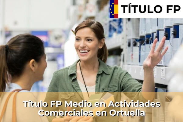 Título FP Medio en Actividades Comerciales en Elotxelerri 133 Título FP Medio en Actividades Comerciales en Ortuella