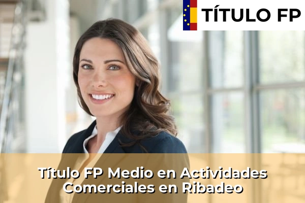 Título FP Medio en Actividades Comerciales en Antas de Ulla 179 Título FP Medio en Actividades Comerciales en Ribadeo