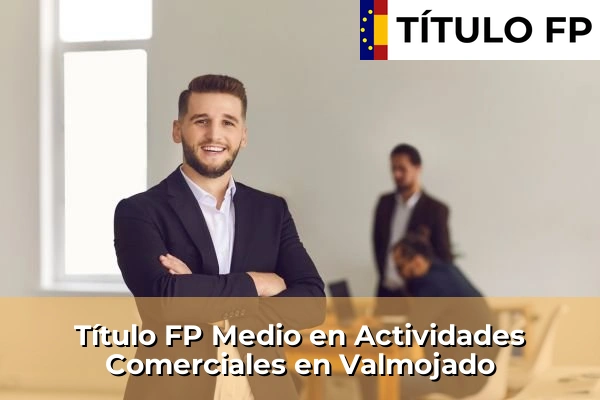 Título FP Medio en Actividades Comerciales en Quintanar de la Orden 121 Título FP Medio en Actividades Comerciales en Valmojado