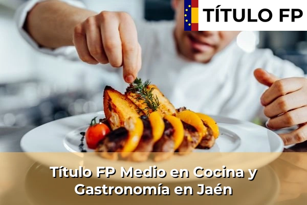 Título FP Medio en Cocina y Gastronomía en Andalucía 168 Título FP Medio en Cocina y Gastronomía en Jaén