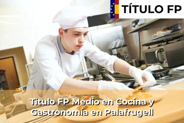 Título FP Medio en Cocina y Gastronomía en Montblanc 167 Título FP Medio en Cocina y Gastronomía en Palafrugell