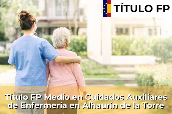 Título FP Medio en Cuidados Auxiliares de Enfermería en Andalucía 19 Título FP Medio en Cuidados Auxiliares de Enfermería en Alhaurín de la Torre