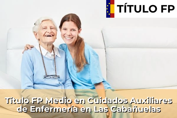 Título FP Medio en Cuidados Auxiliares de Enfermería en Andalucía 191 Título FP Medio en Cuidados Auxiliares de Enfermería en Las Cabañuelas