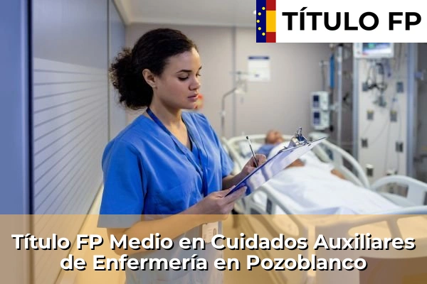 Título FP Medio en Cuidados Auxiliares de Enfermería en Andalucía 253 Título FP Medio en Cuidados Auxiliares de Enfermería en Pozoblanco