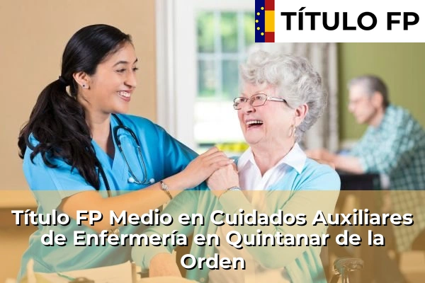 Título FP Medio en Cuidados Auxiliares de Enfermería en Cuenca 103 Título FP Medio en Cuidados Auxiliares de Enfermería en Quintanar de la Orden