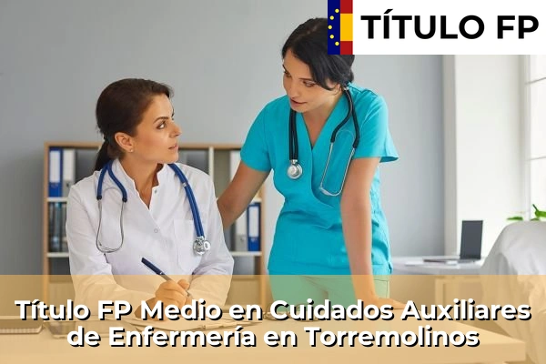 Título FP Medio en Cuidados Auxiliares de Enfermería en Andalucía 298 Título FP Medio en Cuidados Auxiliares de Enfermería en Torremolinos