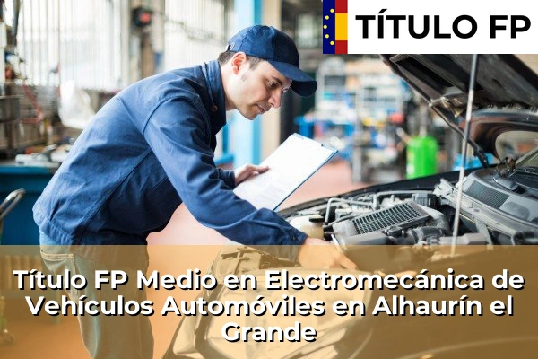 Título FP Medio en Electromecánica de Vehículos Automóviles en La Algaba 62 Título FP Medio en Electromecánica de Vehículos Automóviles en Alhaurín el Grande