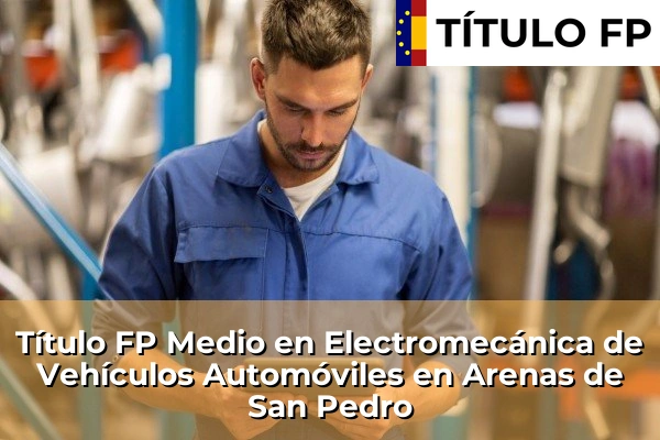 Título FP Medio en Electromecánica de Vehículos Automóviles en Castilla y León 8 Título FP Medio en Electromecánica de Vehículos Automóviles en Arenas de San Pedro
