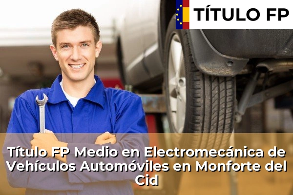 Título FP Medio en Electromecánica de Vehículos Automóviles en Monforte del Cid