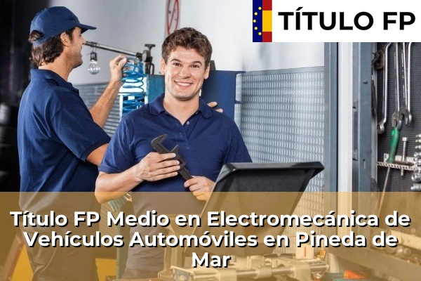 Título FP Medio en Electromecánica de Vehículos Automóviles en Moià 173 Título FP Medio en Electromecánica de Vehículos Automóviles en Pineda de Mar