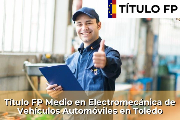 Título FP Medio en Electromecánica de Vehículos Automóviles en Campo de Criptana 117 Título FP Medio en Electromecánica de Vehículos Automóviles en Toledo