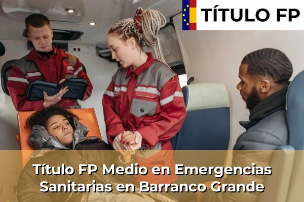 Título FP Medio en Emergencias Sanitarias en Islas Canarias 12 Título FP Medio en Emergencias Sanitarias en Barranco Grande