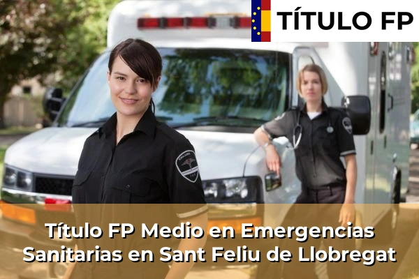 Título FP Medio en Emergencias Sanitarias en Cataluña 162 Título FP Medio en Emergencias Sanitarias en Sant Feliu de Llobregat