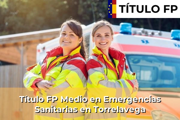 Título FP Medio en Emergencias Sanitarias en Castro-Urdiales 77 Título FP Medio en Emergencias Sanitarias en Torrelavega