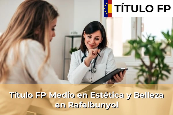 Título FP Medio en Estética y Belleza en Comunidad Valenciana 247 Título FP Medio en Estética y Belleza en Rafelbunyol