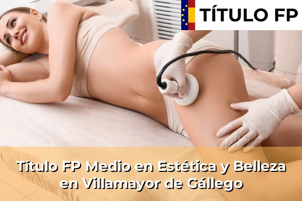 Título FP Medio en Estética y Belleza en Sabiñánigo 82 Título FP Medio en Estética y Belleza en Villamayor de Gállego