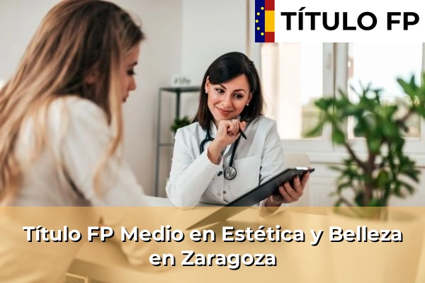 Título FP Medio en Estética y Belleza en Sabiñánigo 84 Título FP Medio en Estética y Belleza en Zaragoza