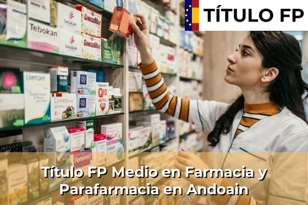 Título FP Medio en Farmacia y Parafarmacia en Algorta 51 Título FP Medio en Farmacia y Parafarmacia en Andoain