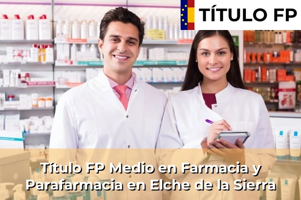 Título FP Medio en Farmacia y Parafarmacia en Castilla-La Mancha 33 Título FP Medio en Farmacia y Parafarmacia en Elche de la Sierra
