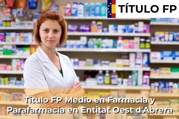 Título FP Medio en Farmacia y Parafarmacia en Cataluña 64 Título FP Medio en Farmacia y Parafarmacia en Entitat Oest d'Abrera