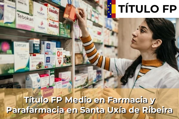 Título FP Medio en Farmacia y Parafarmacia en Galicia 144 Título FP Medio en Farmacia y Parafarmacia en Santa Uxía de Ribeira