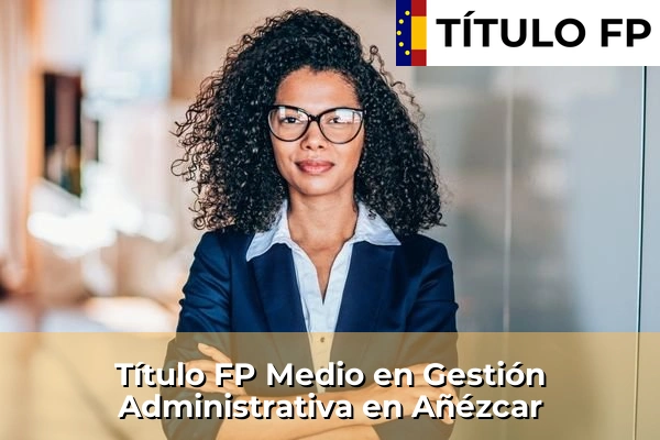 Título FP Medio en Gestión Administrativa en Burlada 45 Título FP Medio en Gestión Administrativa en Añézcar