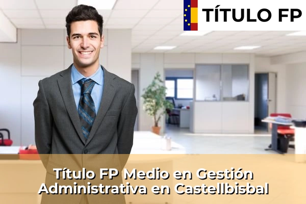 Título FP Medio en Gestión Administrativa en Cataluña 41 Título FP Medio en Gestión Administrativa en Castellbisbal