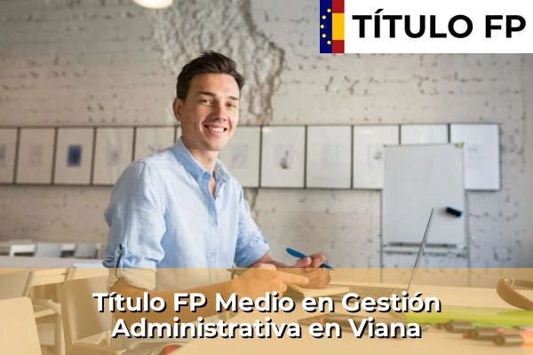 Título FP Medio en Gestión Administrativa en Burlada 74 Título FP Medio en Gestión Administrativa en Viana