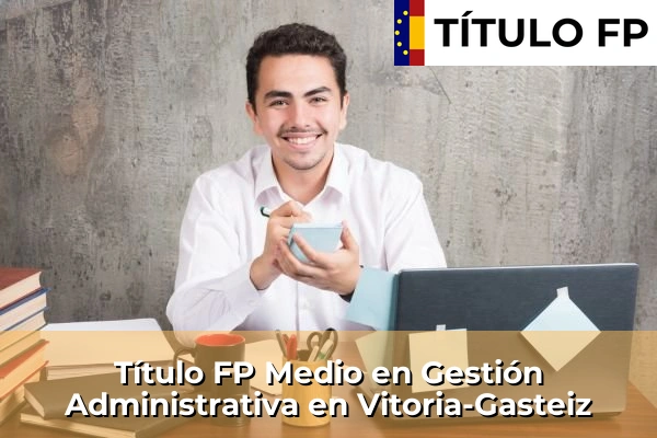 Título FP Medio en Gestión Administrativa en Vitoria-Gasteiz