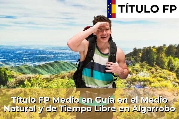 Título FP Medio en Guía en el Medio Natural y de Tiempo Libre en La Algaba 56 Título FP Medio en Guía en el Medio Natural y de Tiempo Libre en Algarrobo