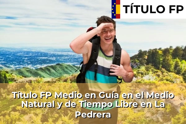 Título FP Medio en Guía en el Medio Natural y de Tiempo Libre en La Pola Llaviana 54 Título FP Medio en Guía en el Medio Natural y de Tiempo Libre en La Pedrera