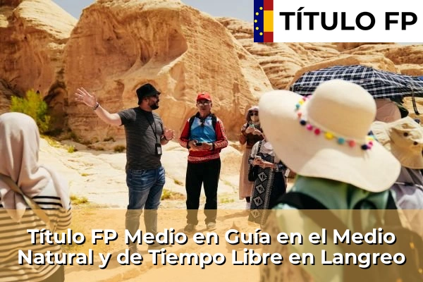 Título FP Medio en Guía en el Medio Natural y de Tiempo Libre en La Pola Llaviana 56 Título FP Medio en Guía en el Medio Natural y de Tiempo Libre en Langreo
