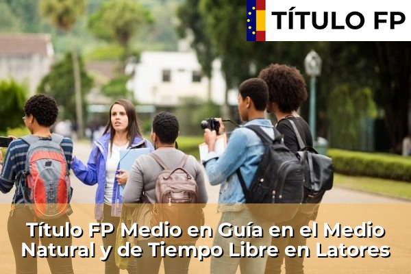 Título FP Medio en Guía en el Medio Natural y de Tiempo Libre en La Pola Llaviana 58 Título FP Medio en Guía en el Medio Natural y de Tiempo Libre en Latores