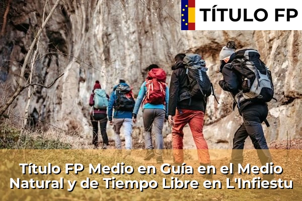 Título FP Medio en Guía en el Medio Natural y de Tiempo Libre en La Pola Llaviana 52 Título FP Medio en Guía en el Medio Natural y de Tiempo Libre en L'Infiestu