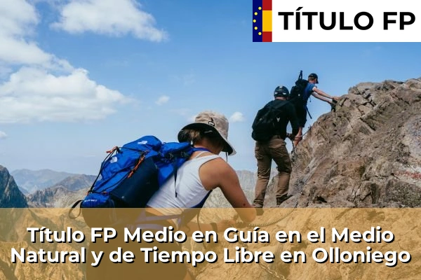 Título FP Medio en Guía en el Medio Natural y de Tiempo Libre en La Pola Llaviana 67 Título FP Medio en Guía en el Medio Natural y de Tiempo Libre en Olloniego