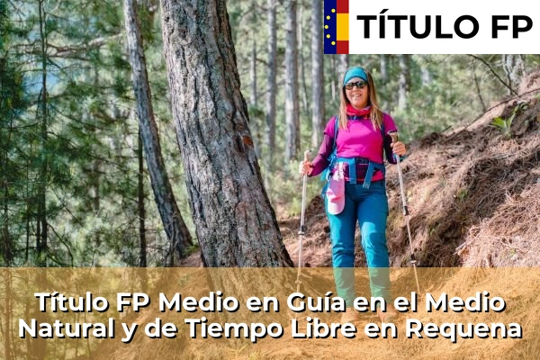 Título FP Medio en Guía en el Medio Natural y de Tiempo Libre en Comunidad Valenciana 253 Título FP Medio en Guía en el Medio Natural y de Tiempo Libre en Requena