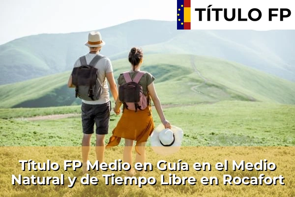 Título FP Medio en Guía en el Medio Natural y de Tiempo Libre en Comunidad Valenciana 257 Título FP Medio en Guía en el Medio Natural y de Tiempo Libre en Rocafort