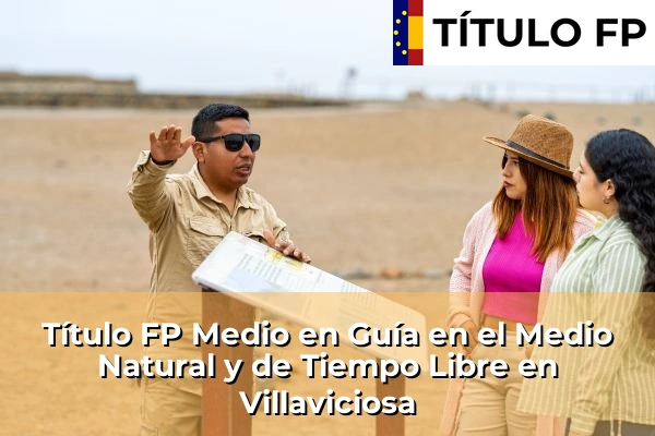 Título FP Medio en Guía en el Medio Natural y de Tiempo Libre en La Pola Llaviana 76 Título FP Medio en Guía en el Medio Natural y de Tiempo Libre en Villaviciosa