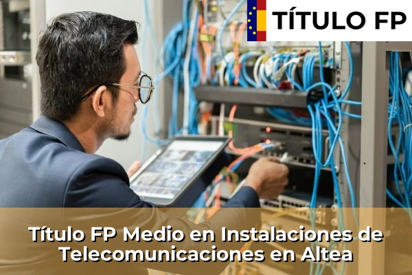 Título FP Medio en Instalaciones de Telecomunicaciones en Altea