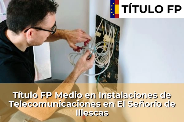 Título FP Medio en Instalaciones de Telecomunicaciones en Talavera de la Reina 74 Título FP Medio en Instalaciones de Telecomunicaciones en El Señorío de Illescas