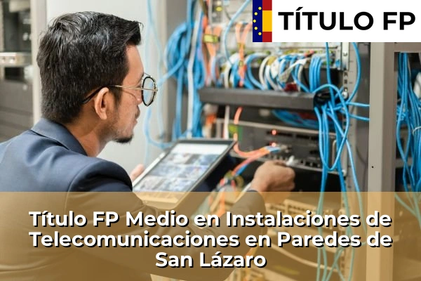 Título FP Medio en Instalaciones de Telecomunicaciones en Galicia 125 Título FP Medio en Instalaciones de Telecomunicaciones en Paredes de San Lázaro