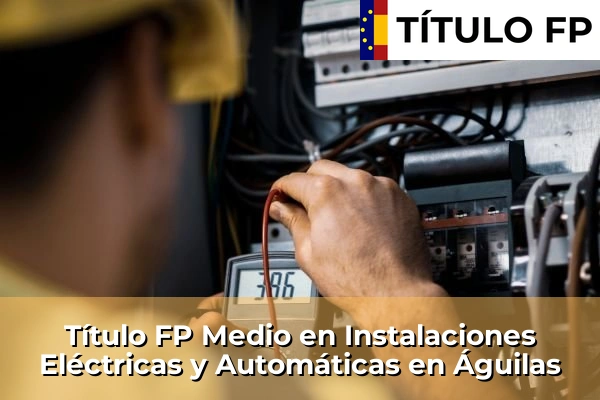 Título FP Medio en Instalaciones Eléctricas y Automáticas en Los Narejos 45 Título FP Medio en Instalaciones Eléctricas y Automáticas en Águilas