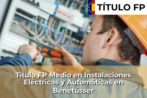 Título FP Medio en Instalaciones Eléctricas y Automáticas en Almazora 98 Título FP Medio en Instalaciones Eléctricas y Automáticas en Benetússer