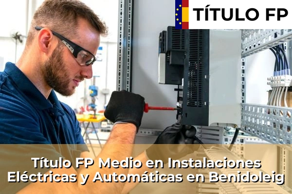 Título FP Medio en Instalaciones Eléctricas y Automáticas en Almazora 104 Título FP Medio en Instalaciones Eléctricas y Automáticas en Benidoleig