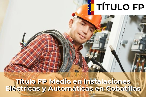 Título FP Medio en Instalaciones Eléctricas y Automáticas en Los Narejos 69 Título FP Medio en Instalaciones Eléctricas y Automáticas en Cobatillas